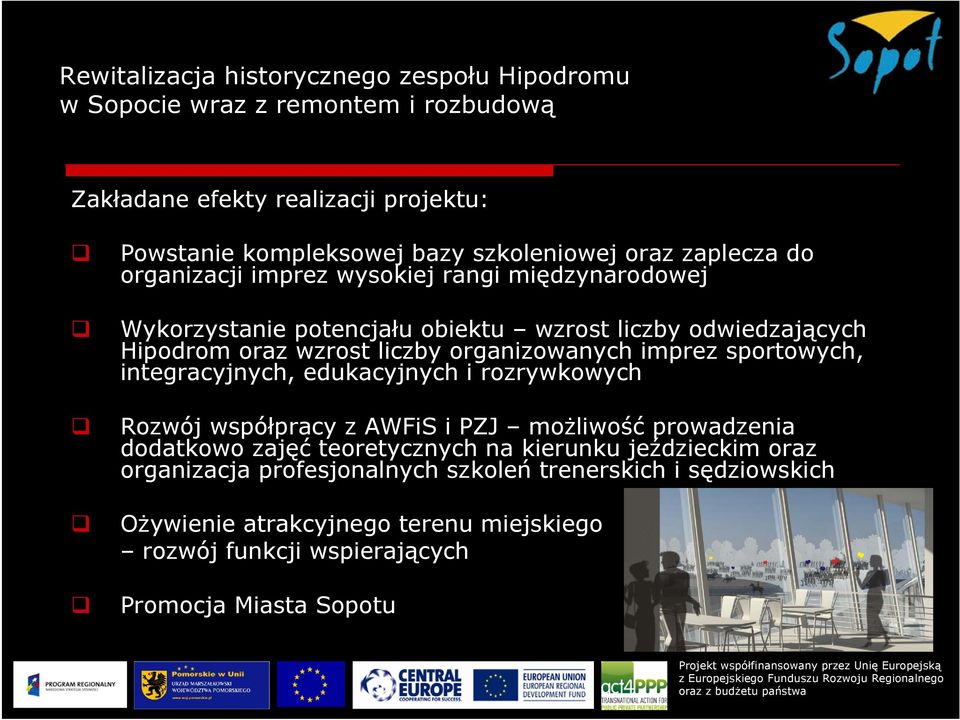 organizowanych imprez sportowych, integracyjnych, edukacyjnych i rozrywkowych Rozwój współpracy z AWFiS i PZJ możliwość prowadzenia dodatkowo zajęć teoretycznych na