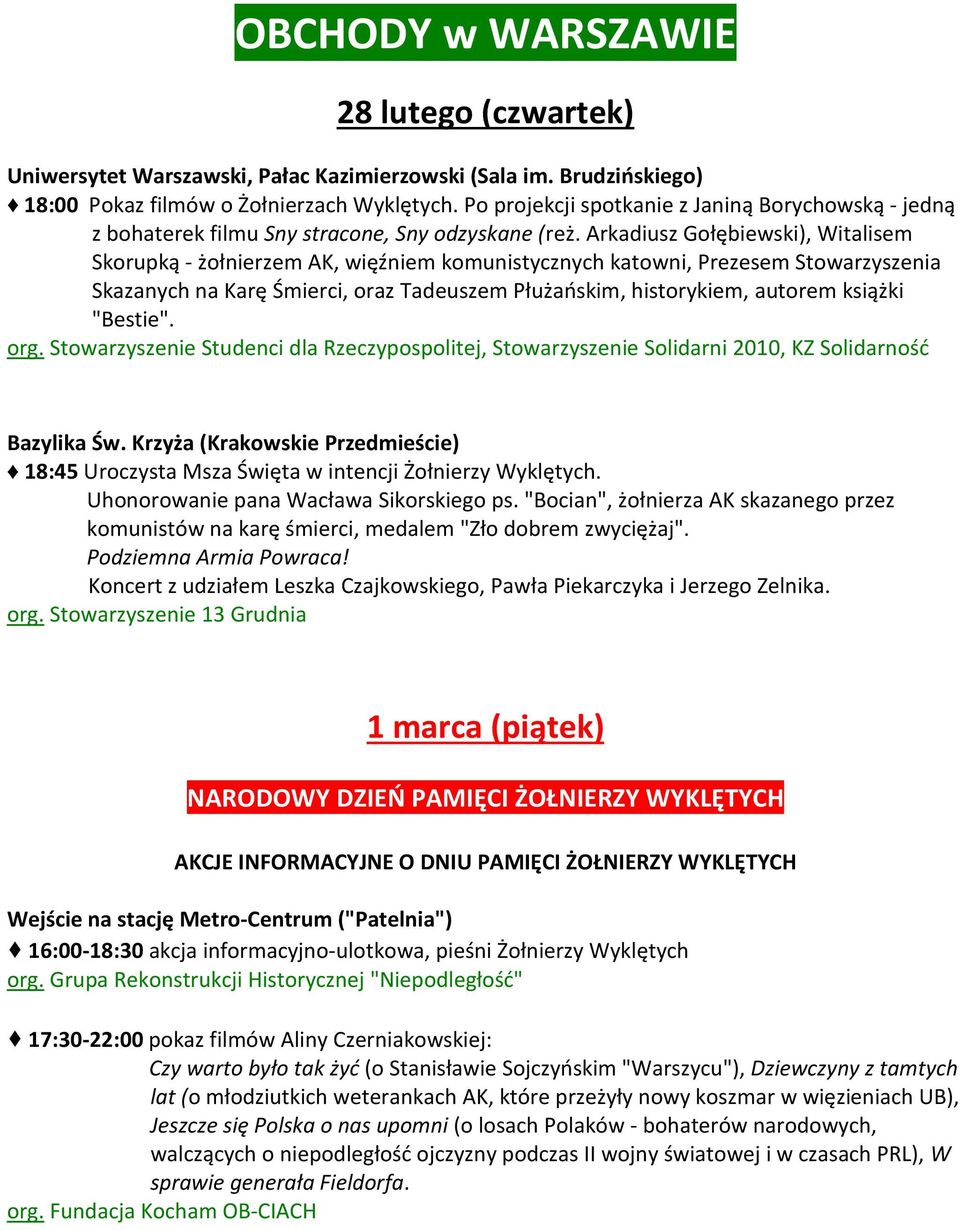 Arkadiusz Gołębiewski), Witalisem Skorupką - żołnierzem AK, więźniem komunistycznych katowni, Prezesem Stowarzyszenia Skazanych na Karę Śmierci, oraz Tadeuszem Płużańskim, historykiem, autorem