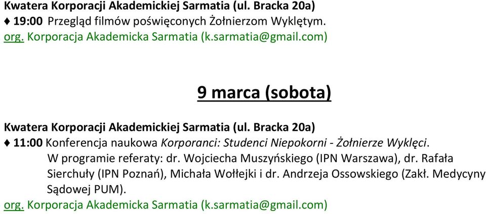 Bracka 20a) 11:00 Konferencja naukowa Korporanci: Studenci Niepokorni - Żołnierze Wyklęci. W programie referaty: dr.