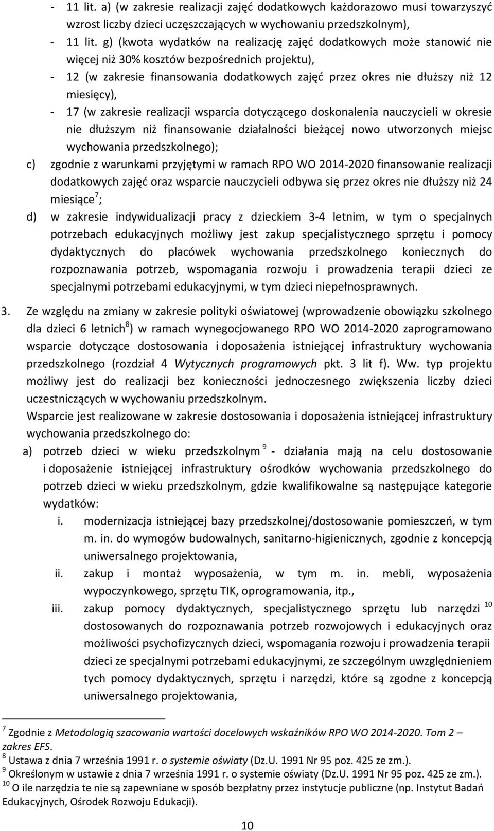 miesięcy), - 17 (w zakresie realizacji wsparcia dotyczącego doskonalenia nauczycieli w okresie nie dłuższym niż finansowanie działalności bieżącej nowo utworzonych miejsc wychowania przedszkolnego);