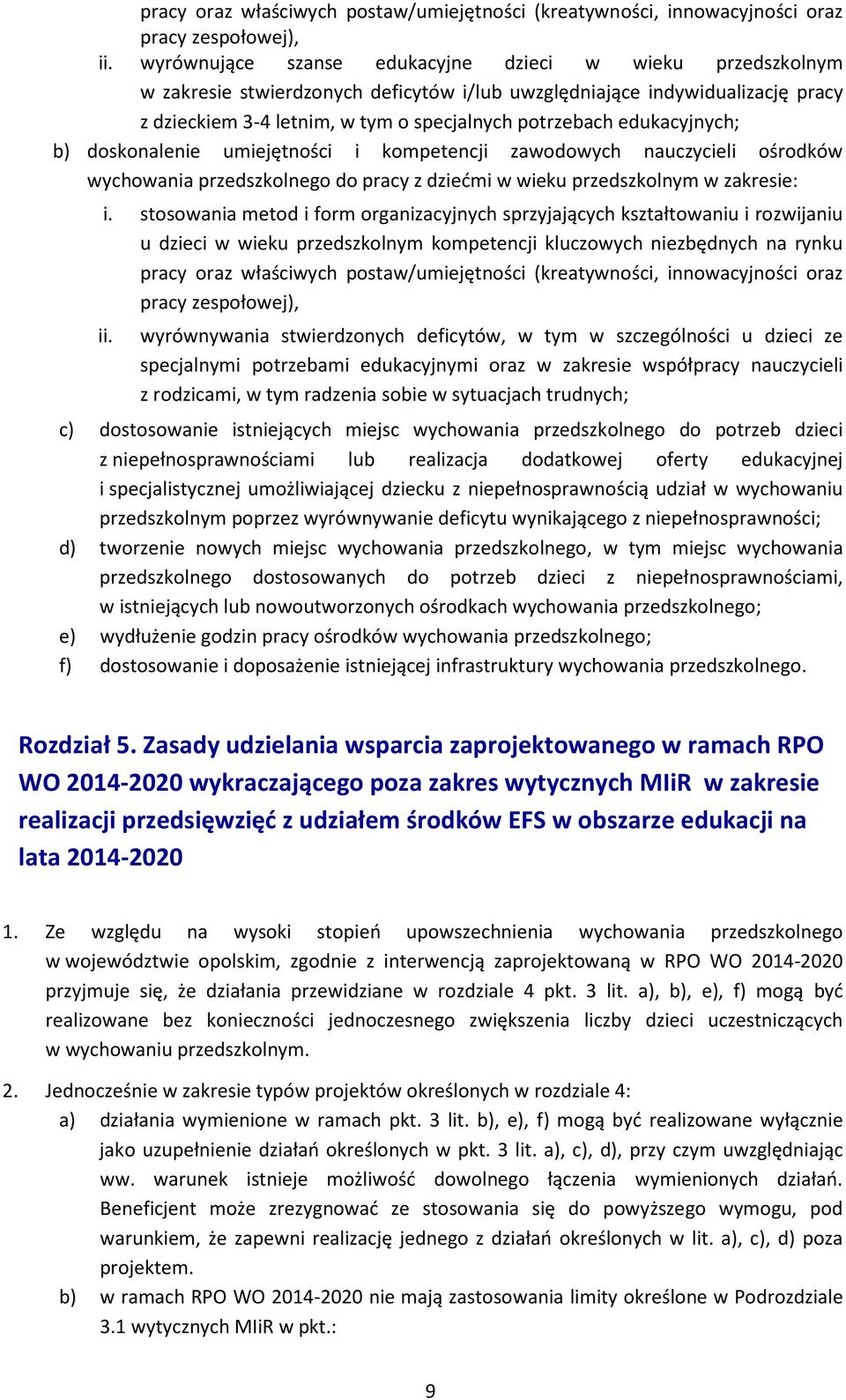 edukacyjnych; b) doskonalenie umiejętności i kompetencji zawodowych nauczycieli ośrodków wychowania przedszkolnego do pracy z dziećmi w wieku przedszkolnym w zakresie: i.