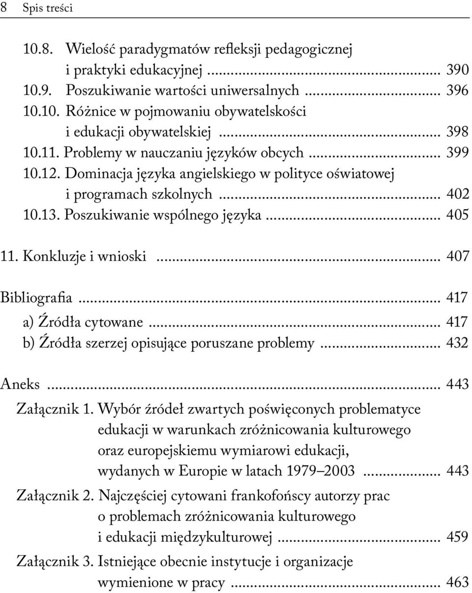 Konkluzje i wnioski... 407 Bibliografia... 417 a) Źródła cytowane... 417 b) Źródła szerzej opisujące poruszane problemy... 432 Aneks... 443 Załącznik 1.