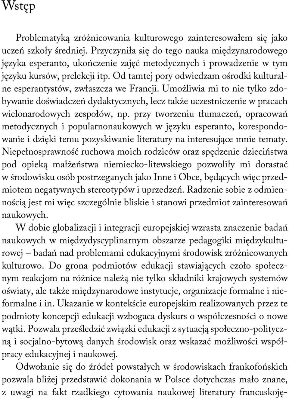 Od tamtej pory odwiedzam ośrodki kulturalne esperantystów, zwłaszcza we Francji.