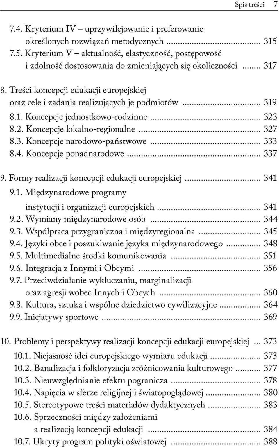 Treści koncepcji edukacji europejskiej oraz cele i zadania realizujących je podmiotów... 319 8.1. Koncepcje jednostkowo-rodzinne... 323 8.2. Koncepcje lokalno-regionalne... 327 8.3. Koncepcje narodowo-państwowe.