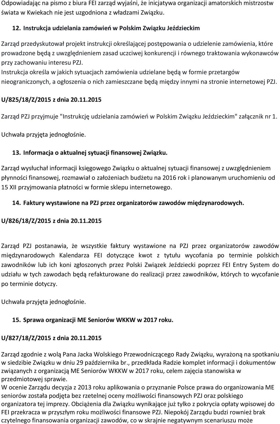 uczciwej konkurencji i równego traktowania wykonawców przy zachowaniu interesu PZJ.