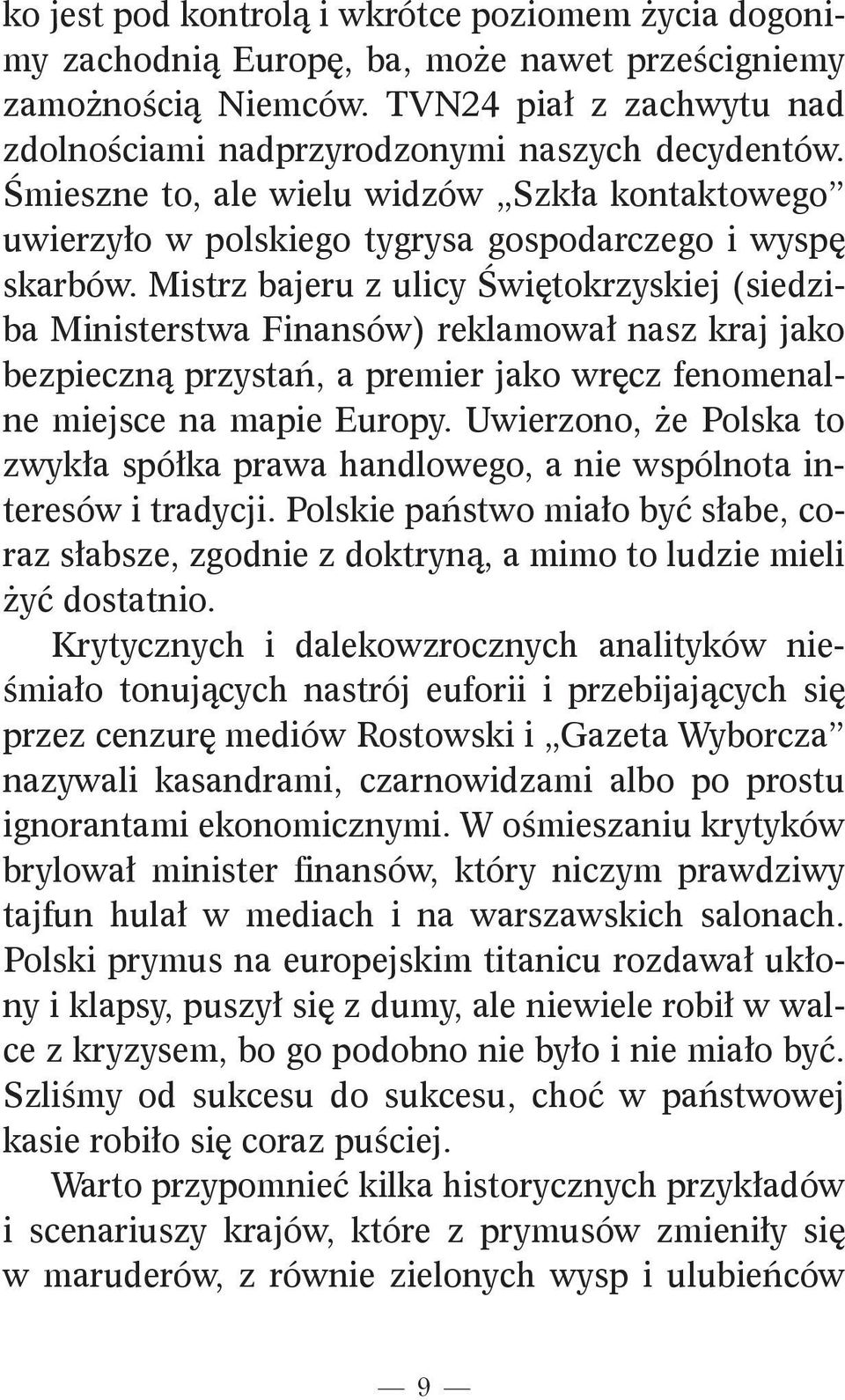 Mistrz bajeru z ulicy Świętokrzyskiej (siedziba Ministerstwa Finansów) reklamował nasz kraj jako bezpieczną przystań, a premier jako wręcz fenomenalne miejsce na mapie Europy.