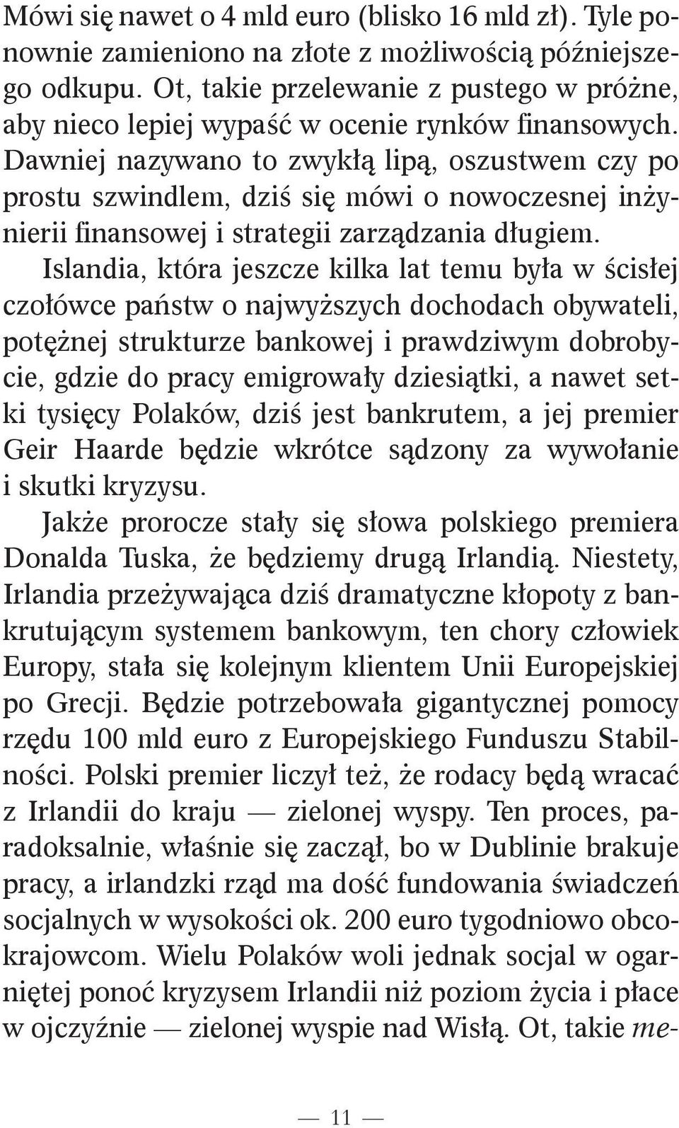 Dawniej nazywano to zwykłą lipą, oszustwem czy po prostu szwindlem, dziś się mówi o nowoczesnej inżynierii finansowej i strategii zarządzania długiem.