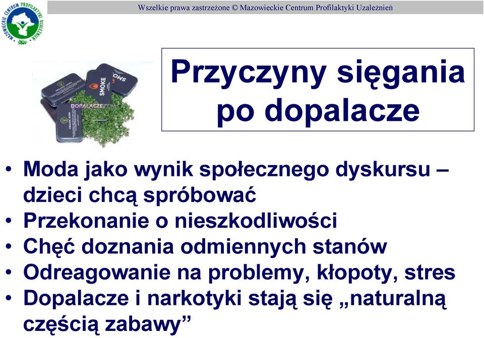 Chęć doznania odmiennych stanów Odreagowanie na problemy,