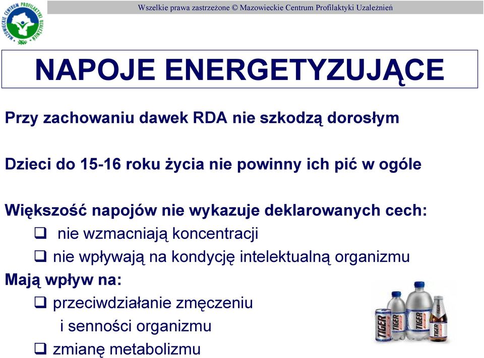 deklarowanych cech: nie wzmacniają koncentracji nie wpływają na kondycję