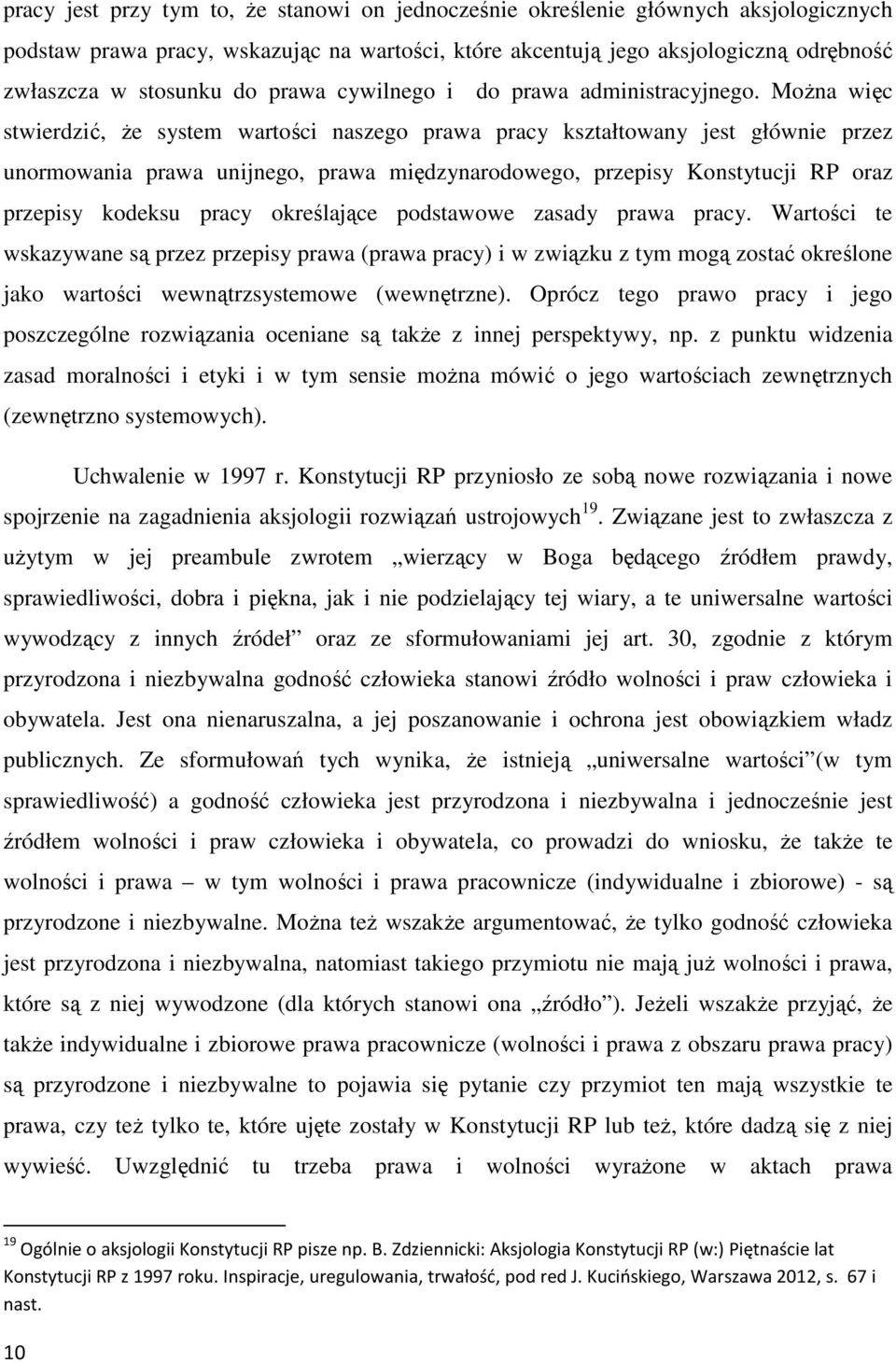 MoŜna więc stwierdzić, Ŝe system wartości naszego prawa pracy kształtowany jest głównie przez unormowania prawa unijnego, prawa międzynarodowego, przepisy Konstytucji RP oraz przepisy kodeksu pracy