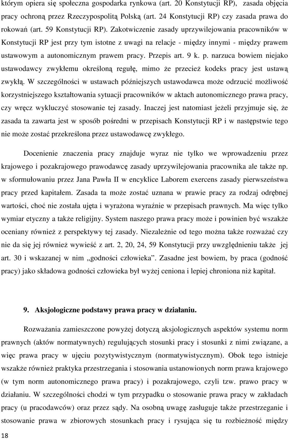 Przepis art. 9 k. p. narzuca bowiem niejako ustawodawcy zwykłemu określoną regułę, mimo Ŝe przecieŝ kodeks pracy jest ustawą zwykłą.