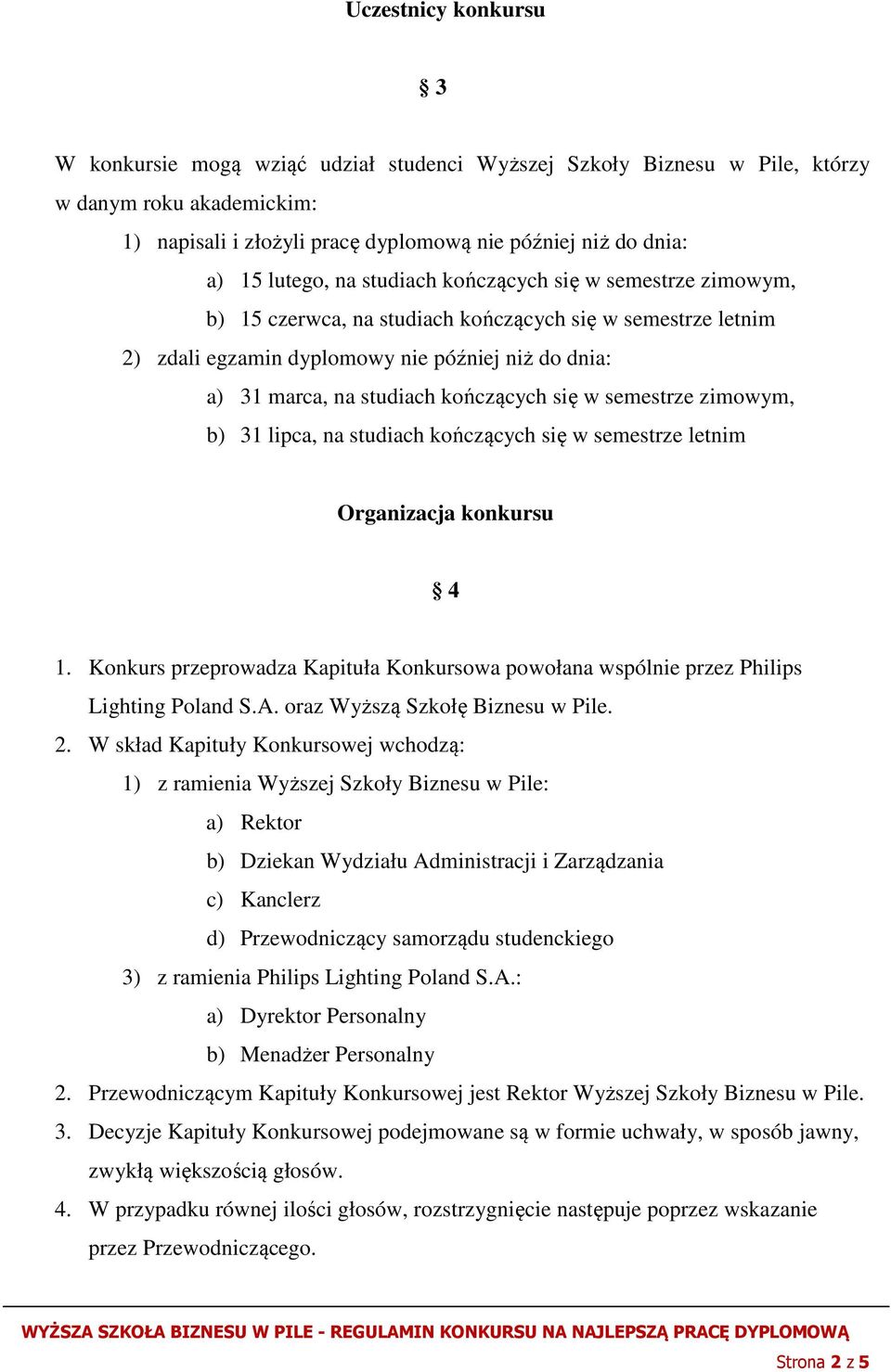 kończących się w semestrze zimowym, b) 31 lipca, na studiach kończących się w semestrze letnim Organizacja konkursu 4 1.