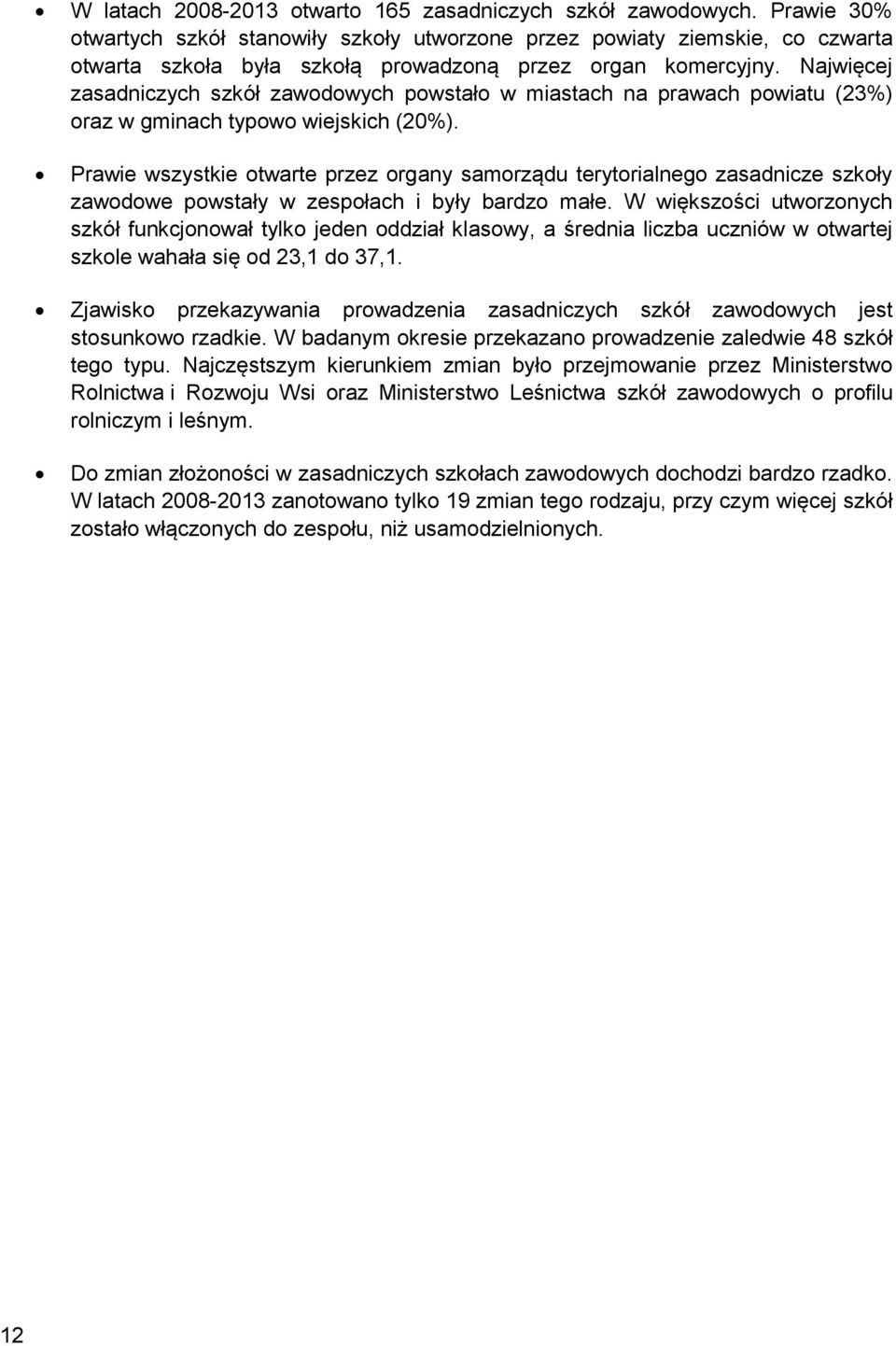 Najwięcej zasadniczych szkół zawodowych powstało w miastach na prawach powiatu (23%) oraz w gminach typowo wiejskich (20%).