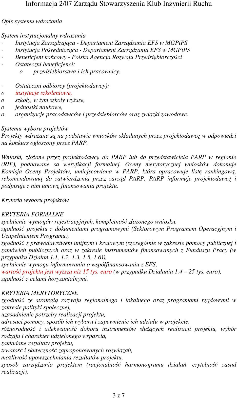 Ostateczni odbiorcy (projektodawcy): o instytucje szkoleniowe, o szkoły, w tym szkoły wyższe, o jednostki naukowe, o organizacje pracodawców i przedsiębiorców oraz związki zawodowe.