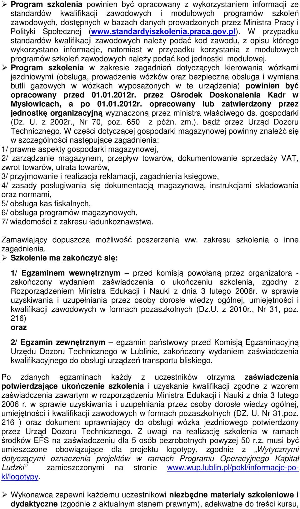 W przypadku standardów kwalifikacji zawodowych należy podać kod zawodu, z opisu którego wykorzystano informacje, natomiast w przypadku korzystania z modułowych programów szkoleń zawodowych należy