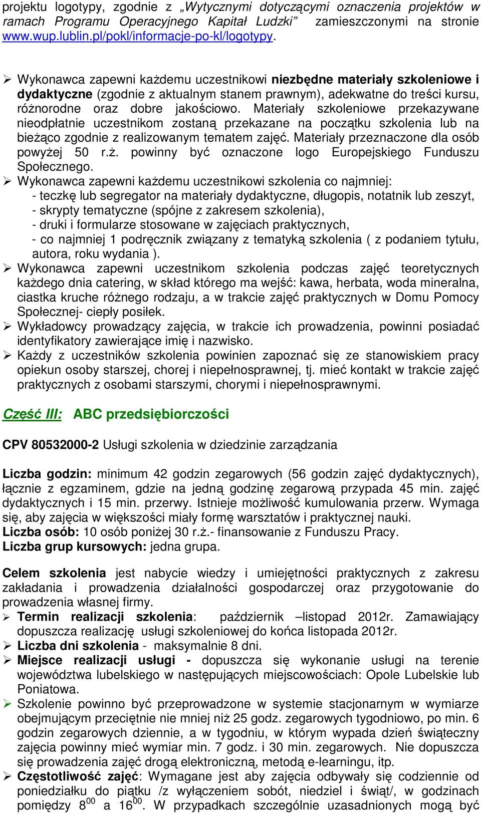 Materiały szkoleniowe przekazywane nieodpłatnie uczestnikom zostaną przekazane na początku szkolenia lub na bieżąco zgodnie z realizowanym tematem zajęć. Materiały przeznaczone dla osób powyżej 50 r.