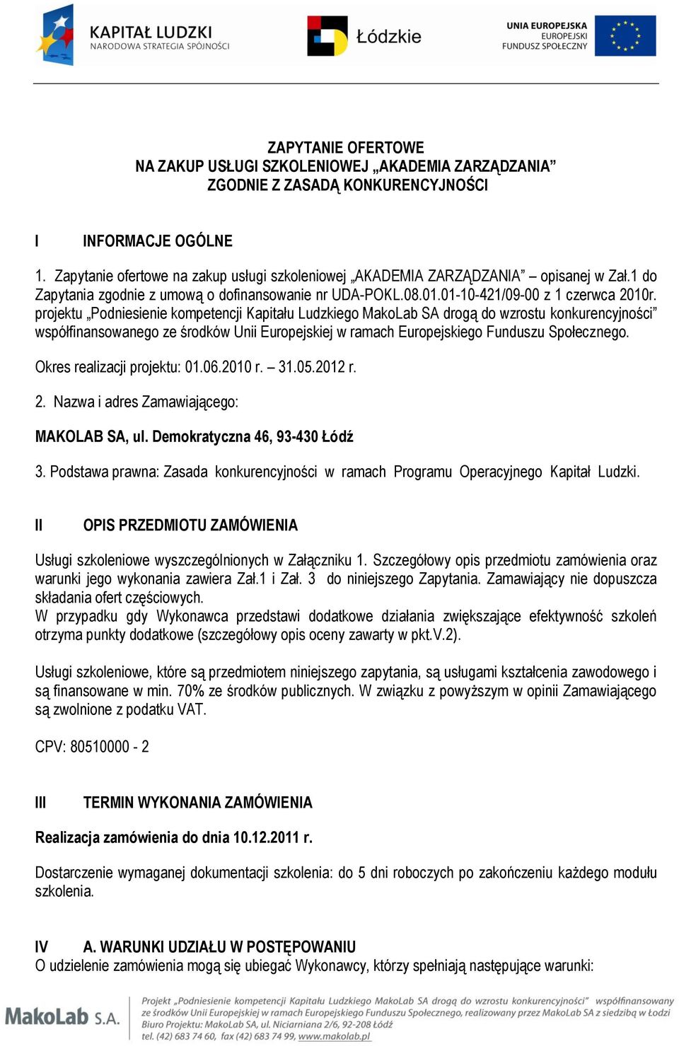 projektu Podniesienie kompetencji Kapitału Ludzkiego MakoLab SA drogą do wzrostu konkurencyjności współfinansowanego ze środków Unii Europejskiej w ramach Europejskiego Funduszu Społecznego.