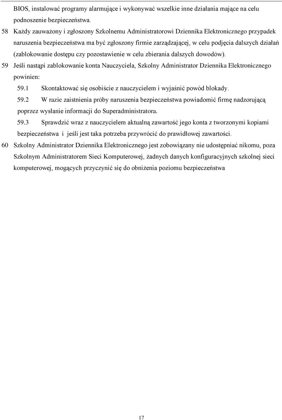 (zablokowanie dostępu czy pozostawienie w celu zbierania dalszych dowodów). 59 Jeśli nastąpi zablokowanie konta Nauczyciela, Szkolny Administrator Dziennika Elektronicznego powinien: 59.