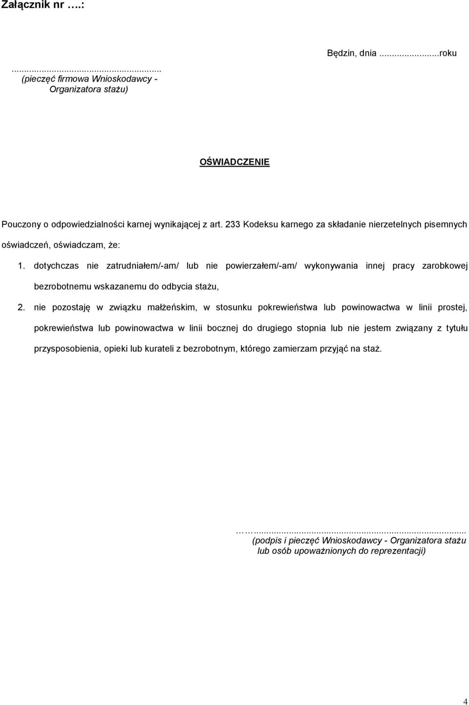 dotychczas nie zatrudniałem/-am/ lub nie powierzałem/-am/ wykonywania innej pracy zarobkowej bezrobotnemu wskazanemu do odbycia stażu, 2.