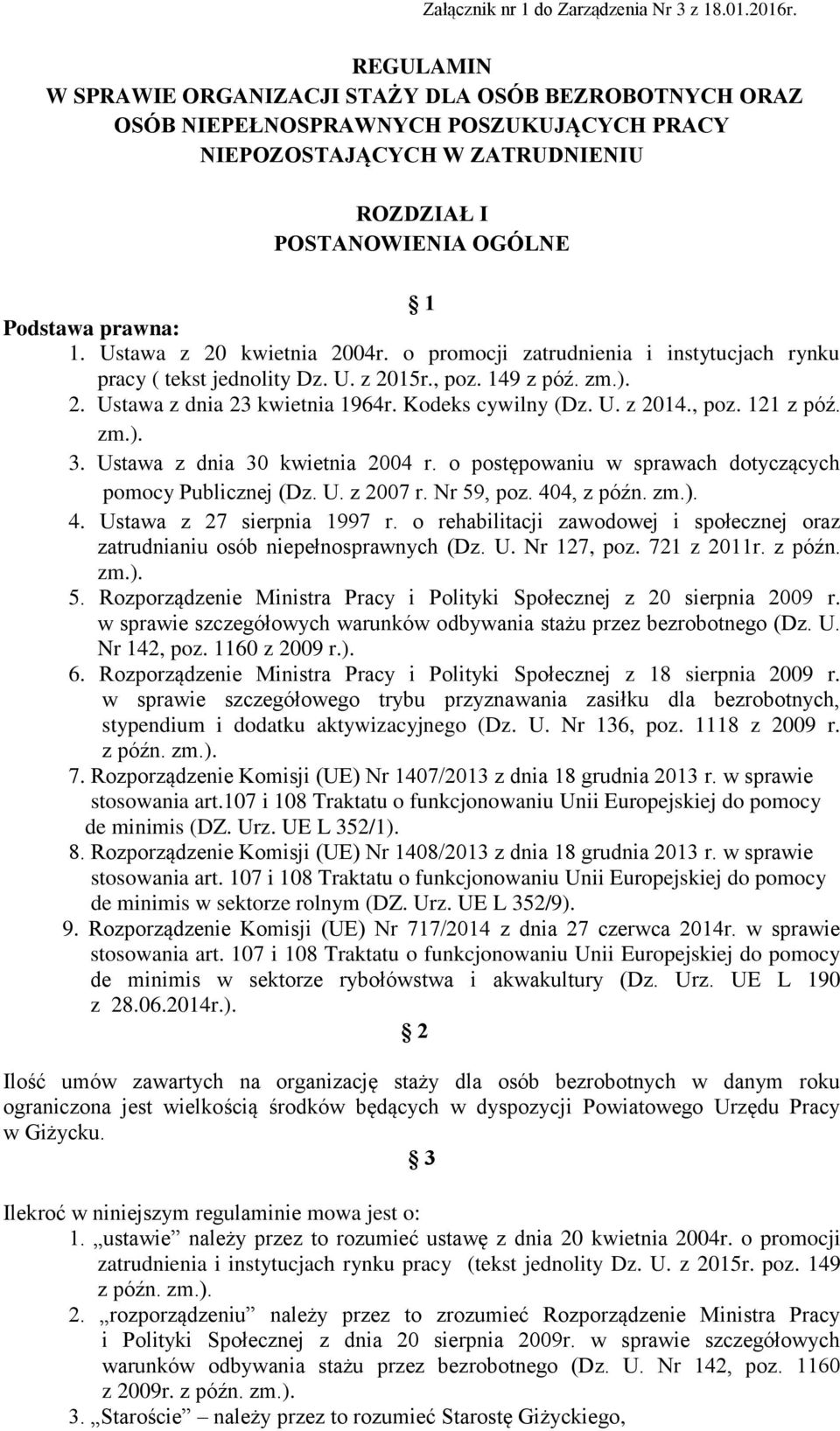 Ustawa z 20 kwietnia 2004r. o promocji zatrudnienia i instytucjach rynku pracy ( tekst jednolity Dz. U. z 2015r., poz. 149 z póź. zm.). 2. Ustawa z dnia 23 kwietnia 1964r. Kodeks cywilny (Dz. U. z 2014.