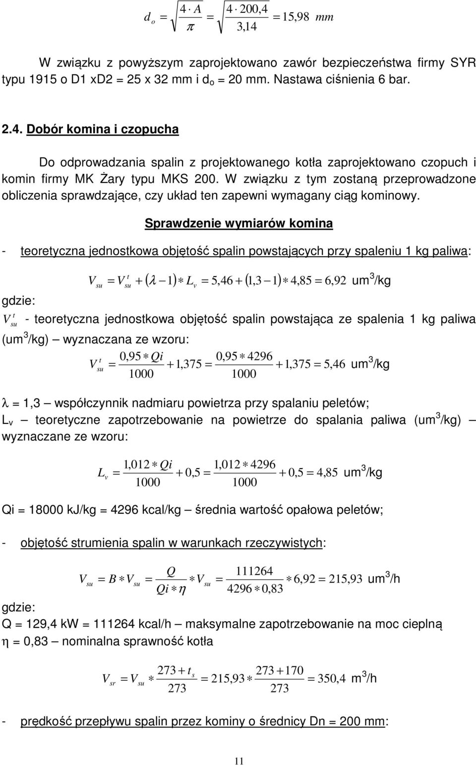 Srawdzenie wymiarów komina - teoretyczna jednostkowa objętość salin owstających rzy saleniu kg aliwa: t V V + ( λ ) L 5,46 + (,3 ) 4,85 6, 9 um 3 /kg su su v t V su - teoretyczna jednostkowa objętość