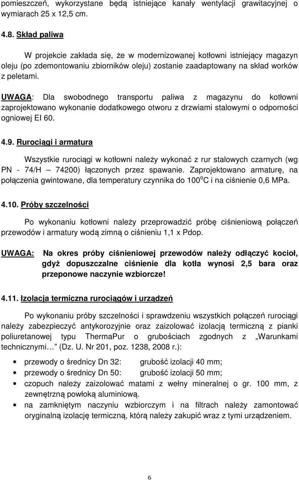 UWAGA: Dla swobodnego transortu aliwa z magazynu do kotłowni zarojektowano wykonanie dodatkowego otworu z drzwiami stalowymi o odorności ogniowej EI 60. 4.9.