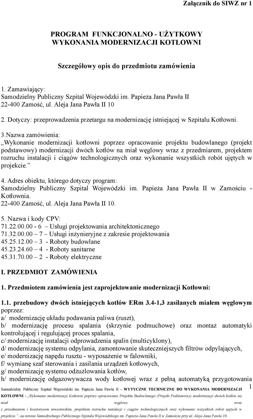 Nazwa zamówienia: Wykonanie modernizacji kotłowni poprzez opracowanie projektu budowlanego (projekt podstawowy) modernizacji dwóch kotłów na z przedmiarem, projektem rozruchu instalacji i ciągów