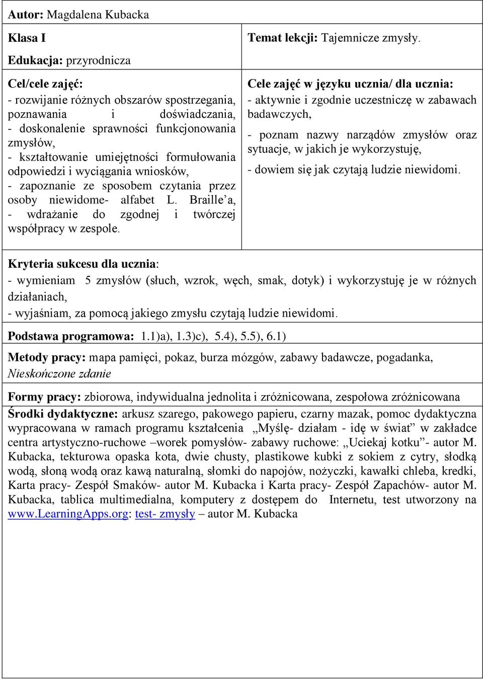 Braille a, - wdrażanie do zgodnej i twórczej współpracy w zespole. Temat lekcji: Tajemnicze zmysły.