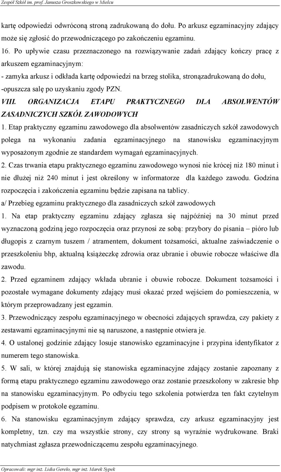 -opuszcza salę po uzyskaniu zgody PZN. VIII. ORGANIZACJA ETAPU PRAKTYCZNEGO DLA ABSOLWENTÓW ZASADNICZYCH SZKÓŁ ZAWODOWYCH 1.