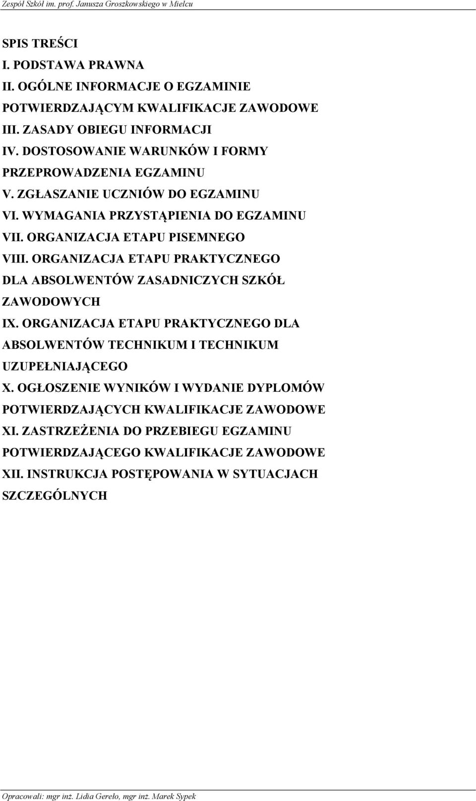 ORGANIZACJA ETAPU PRAKTYCZNEGO DLA ABSOLWENTÓW ZASADNICZYCH SZKÓŁ ZAWODOWYCH IX. ORGANIZACJA ETAPU PRAKTYCZNEGO DLA ABSOLWENTÓW TECHNIKUM I TECHNIKUM UZUPEŁNIAJĄCEGO X.