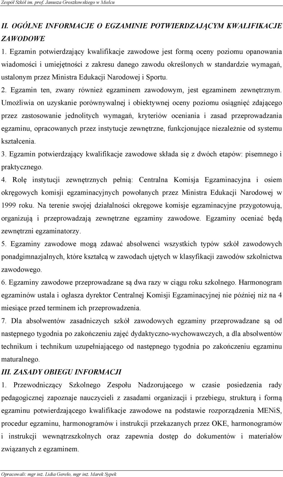 Narodowej i Sportu. 2. Egzamin ten, zwany również egzaminem zawodowym, jest egzaminem zewnętrznym.
