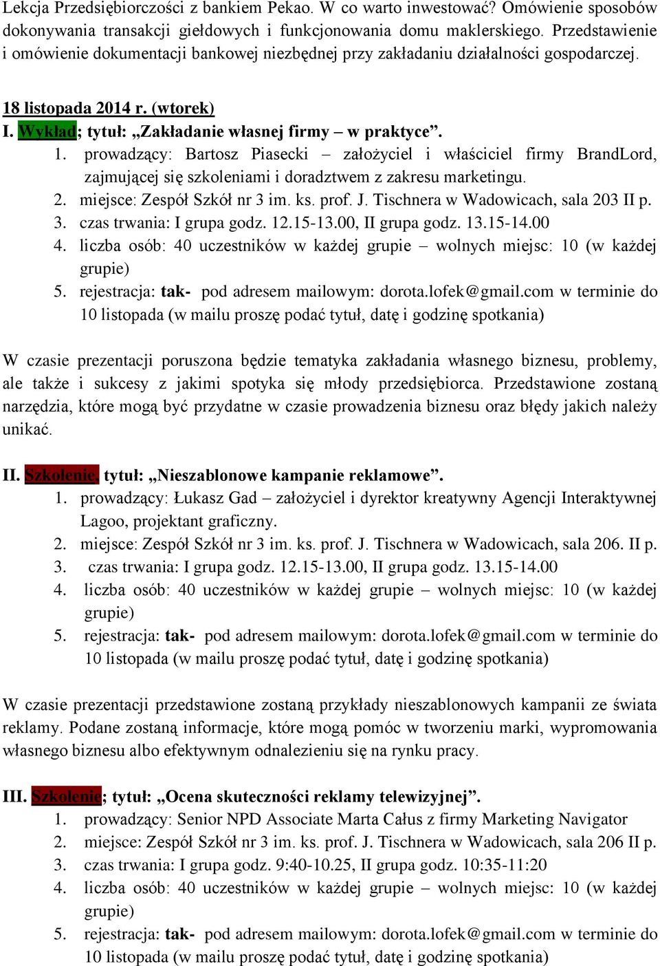 listopada 2014 r. (wtorek) I. Wykład; tytuł: Zakładanie własnej firmy w praktyce. 1.