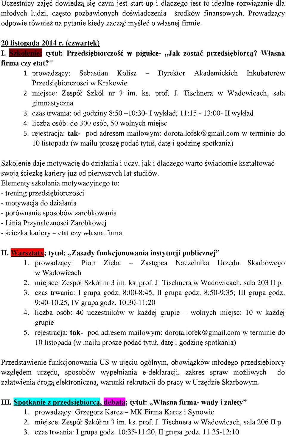 Własna firma czy etat?" 1. prowadzący: Sebastian Kolisz Dyrektor Akademickich Inkubatorów Przedsiębiorczości w Krakowie 2. miejsce: Zespół Szkół nr 3 im. ks. prof. J.