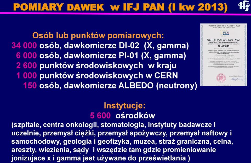 (szpitale, centra onkologii, stomatologia, instytuty badawcze i uczelnie, przemysł ciężki, przemysł spożywczy, przemysł naftowy i samochodowy,