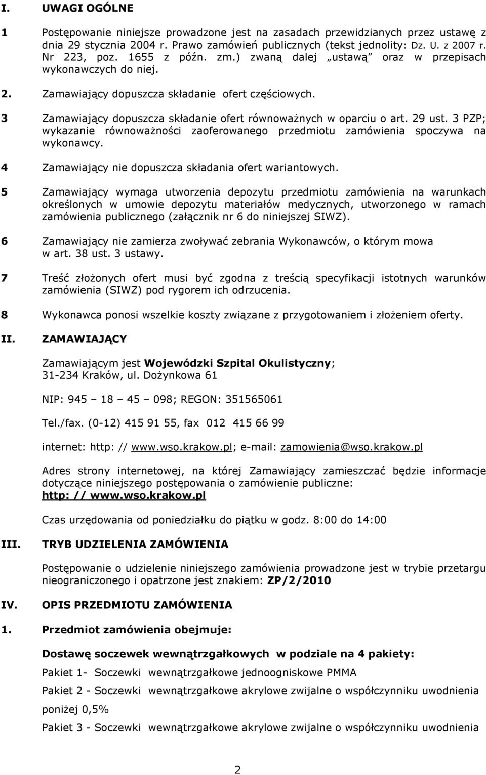 29 ust. 3 PZP; wykazanie równoważności zaoferowanego przedmiotu zamówienia spoczywa na wykonawcy. 4 Zamawiający nie dopuszcza składania ofert wariantowych.