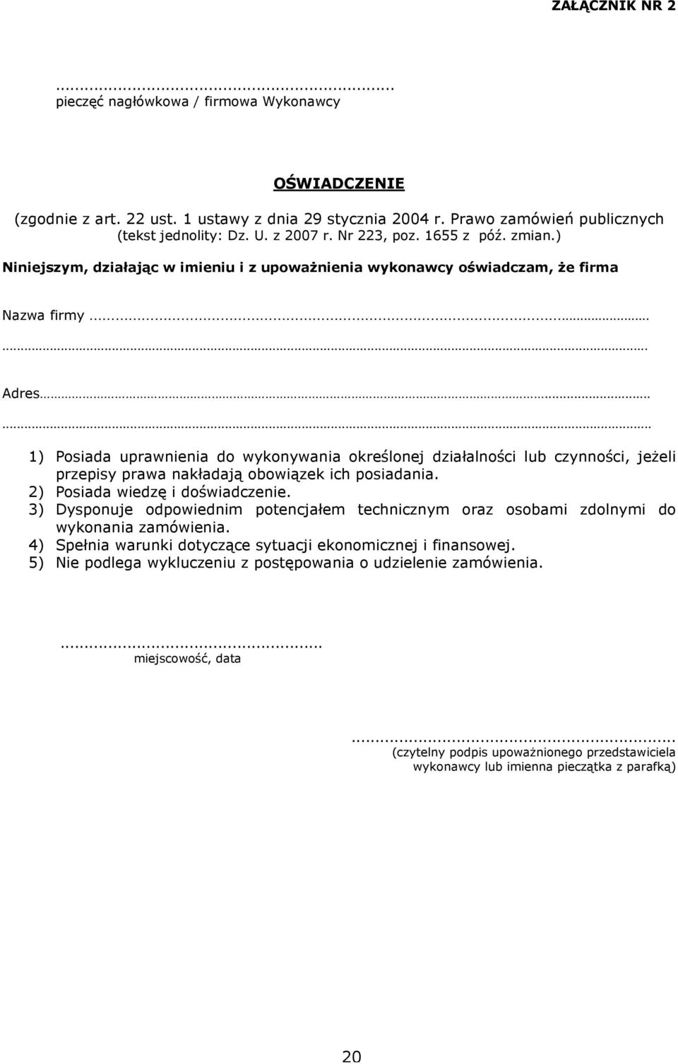 ..... 1) Posiada uprawnienia do wykonywania określonej działalności lub czynności, jeżeli przepisy prawa nakładają obowiązek ich posiadania. 2) Posiada wiedzę i doświadczenie.