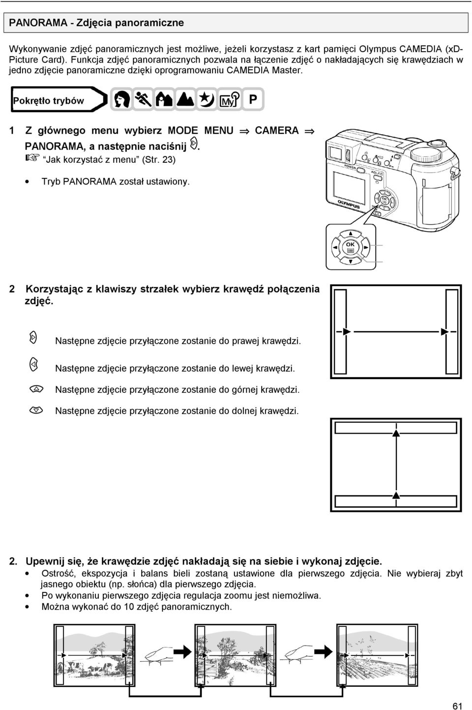 1 Z głównego menu wybierz MODE MENU CAMERA PANORAMA, a następnie naciśnij. Tryb PANORAMA został ustawiony. 2 Korzystając z klawiszy strzałek wybierz krawędź połączenia zdjęć.