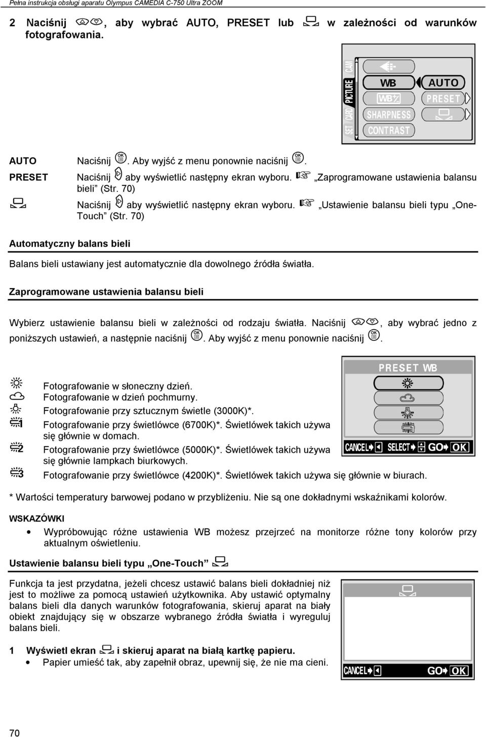 70) Automatyczny balans bieli Balans bieli ustawiany jest automatycznie dla dowolnego źródła światła.