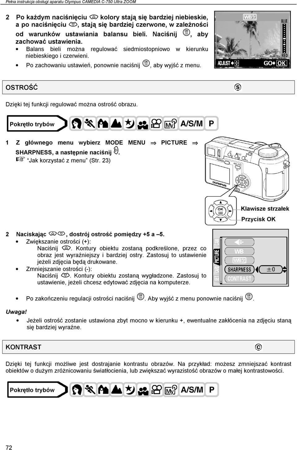 Po zachowaniu ustawień, ponownie naciśnij, aby wyjść z menu. OSTROŚĆ Dzięki tej funkcji regulować można ostrość obrazu. 1 Z głównego menu wybierz MODE MENU PICTURE SHARPNESS, a następnie naciśnij.