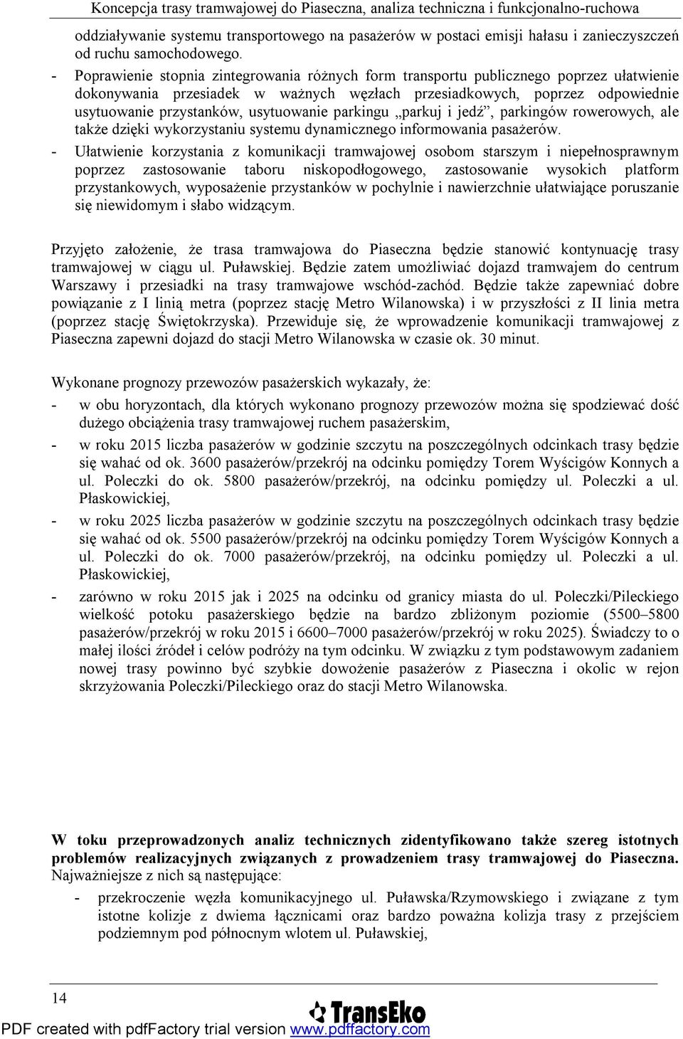 usytuowanie parkingu parkuj i jedź, parkingów rowerowych, ale także dzięki wykorzystaniu systemu dynamicznego informowania pasażerów.