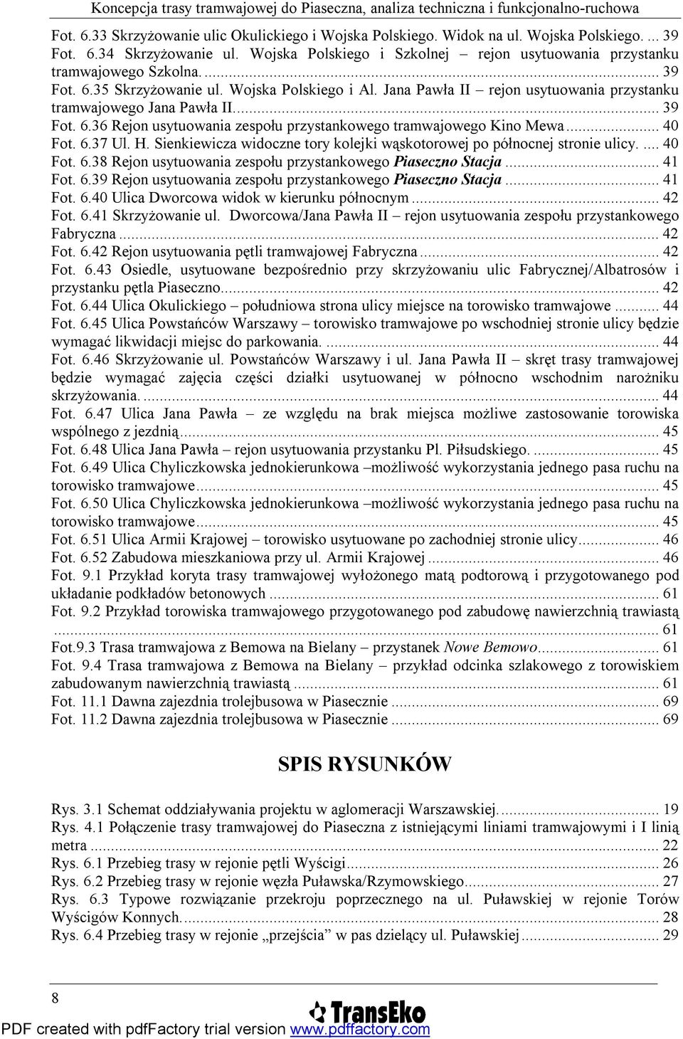 ..40 Fot. 6.37 Ul. H. Sienkiewicza widoczne tory kolejki wąskotorowej po północnej stronie ulicy....40 Fot. 6.38 Rejon usytuowania zespołu przystankowego Piaseczno Stacja...41 Fot. 6.39 Rejon usytuowania zespołu przystankowego Piaseczno Stacja.