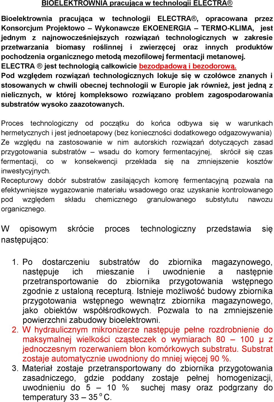 ELECTRA jest technologią całkowicie bezodpadową i bezodorową.