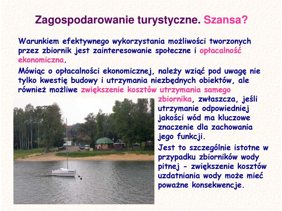 Mówiąc o opłacalności ekonomicznej, naleŝy wziąć pod uwagę nie tylko kwestię budowy i utrzymania niezbędnych obiektów, ale równieŝ moŝliwe