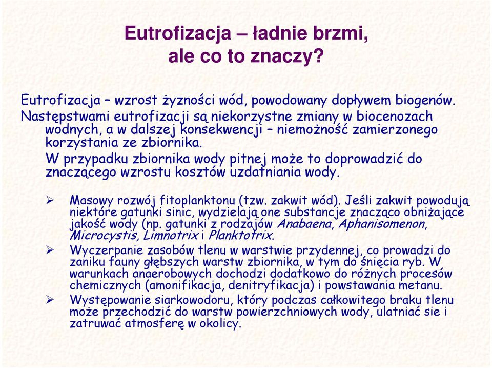 W przypadku zbiornika wody pitnej moŝe to doprowadzić do znaczącego wzrostu kosztów uzdatniania wody. Masowy rozwój fitoplanktonu (tzw. zakwit wód).