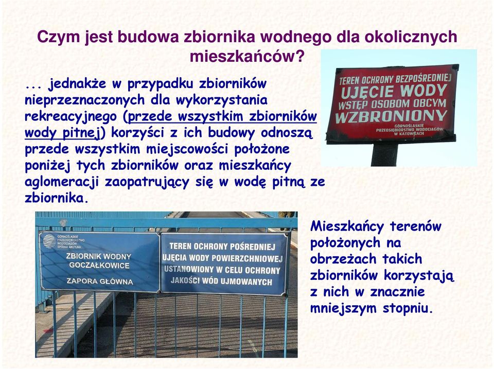 wody pitnej) korzyści z ich budowy odnoszą przede wszystkim miejscowości połoŝone poniŝej tych zbiorników oraz