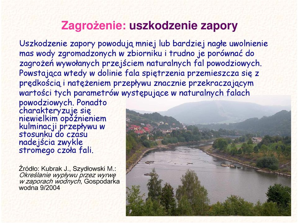 Powstająca wtedy w dolinie fala spiętrzenia przemieszcza się z prędkością i natęŝeniem przepływu znacznie przekraczającym wartości tych parametrów występujące w