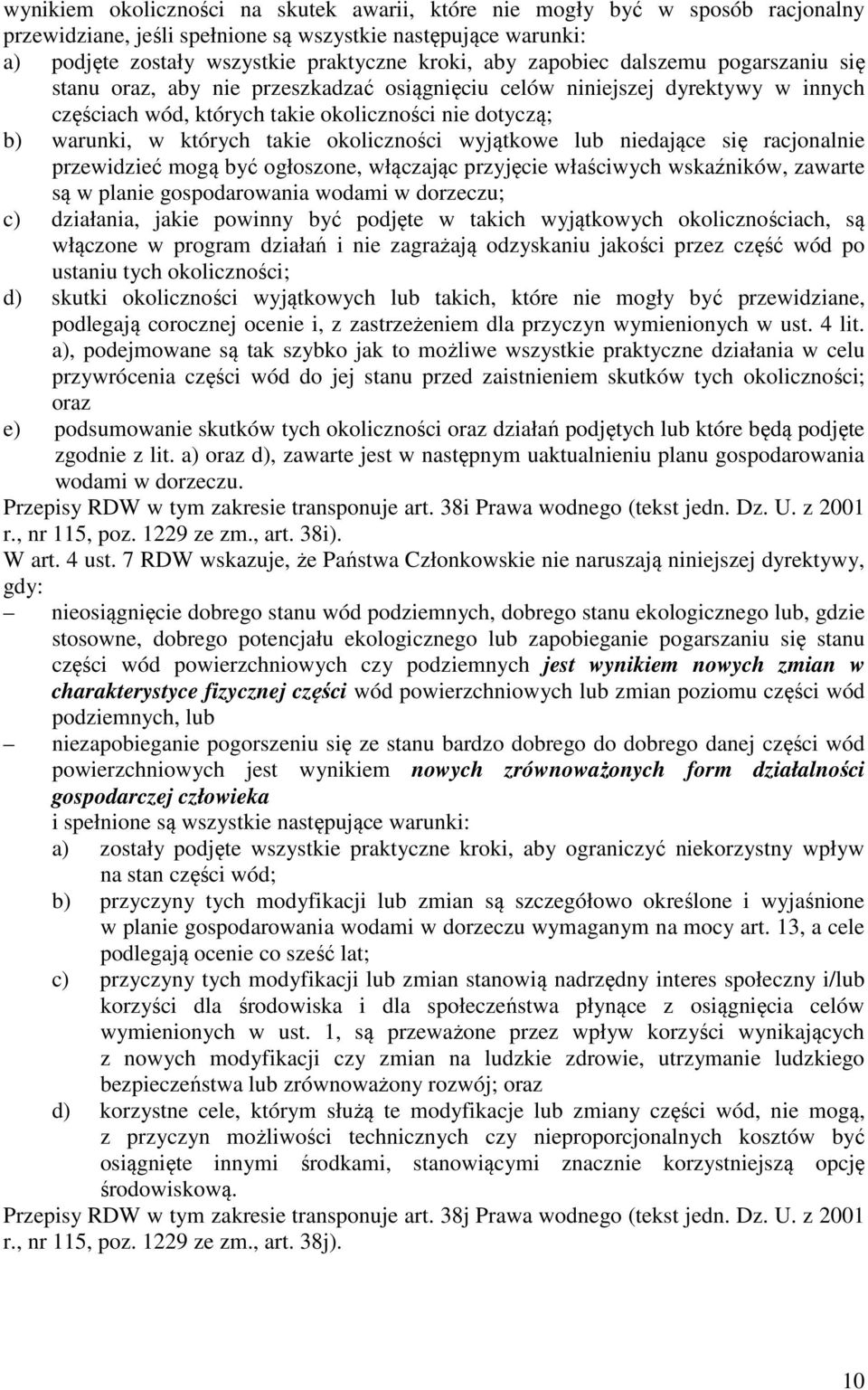 okoliczności wyjątkowe lub niedające się racjonalnie przewidzieć mogą być ogłoszone, włączając przyjęcie właściwych wskaźników, zawarte są w planie gospodarowania wodami w dorzeczu; c) działania,