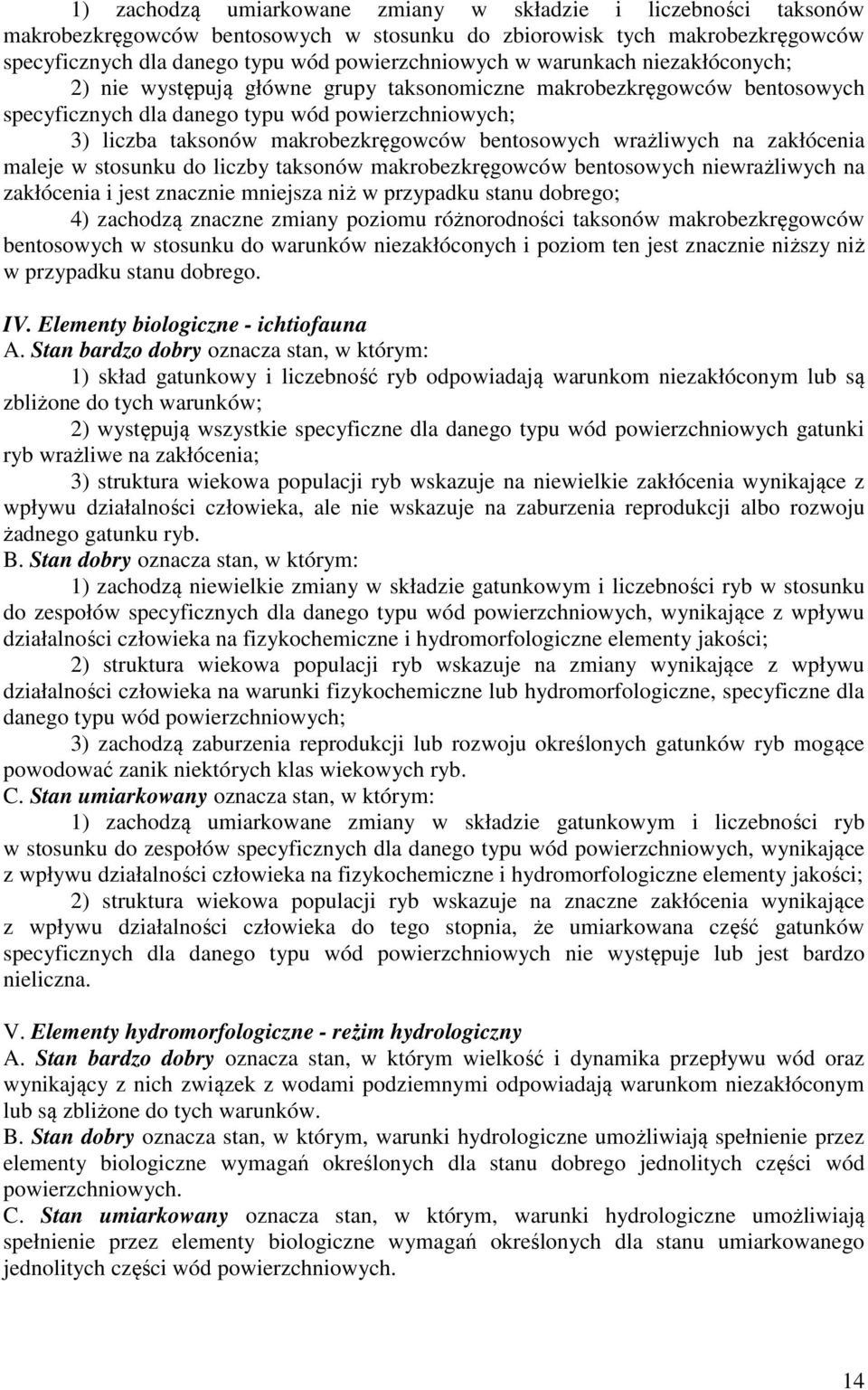 bentosowych wrażliwych na zakłócenia maleje w stosunku do liczby taksonów makrobezkręgowców bentosowych niewrażliwych na zakłócenia i jest znacznie mniejsza niż w przypadku stanu dobrego; 4) zachodzą