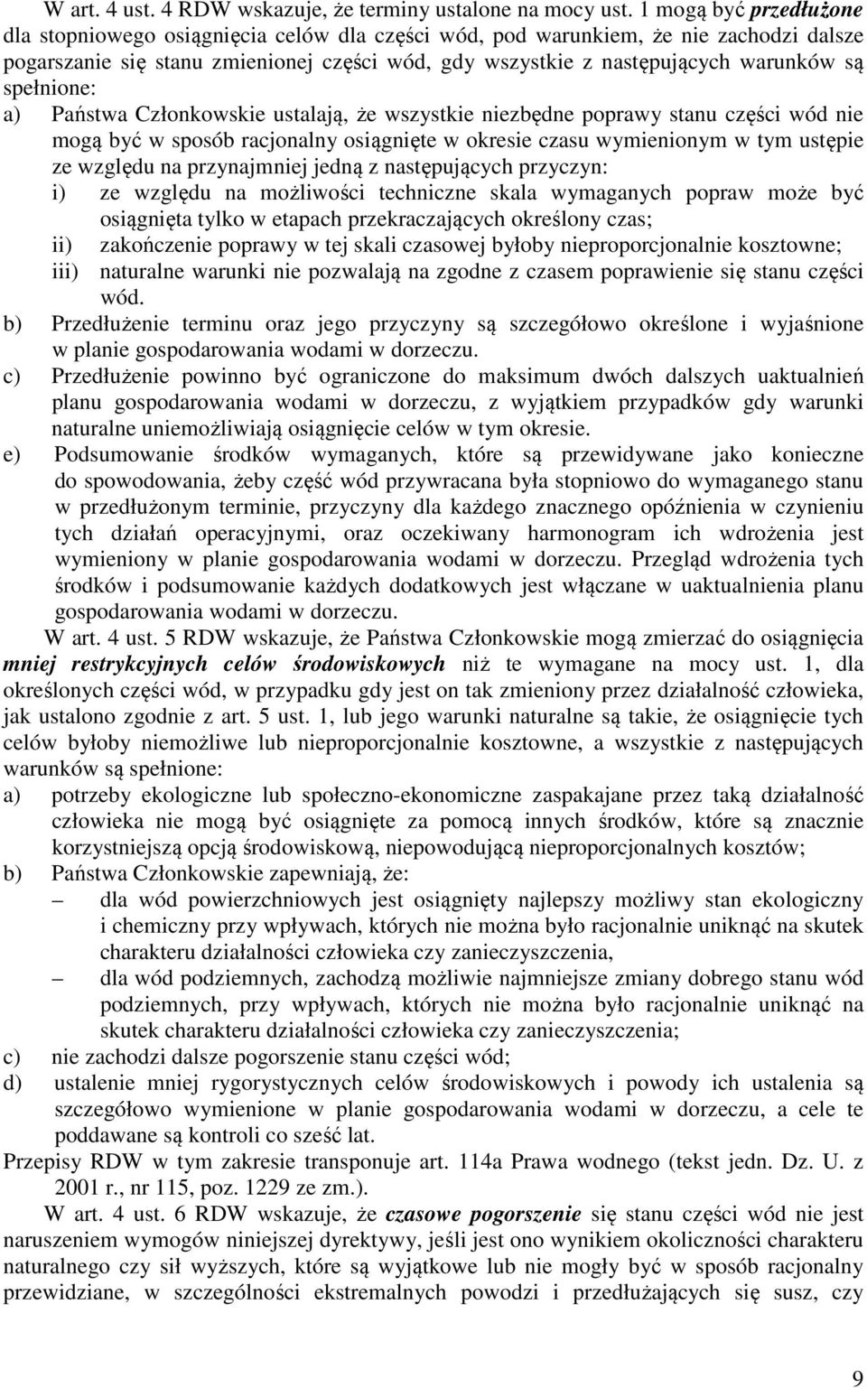 spełnione: a) Państwa Członkowskie ustalają, że wszystkie niezbędne poprawy stanu części wód nie mogą być w sposób racjonalny osiągnięte w okresie czasu wymienionym w tym ustępie ze względu na