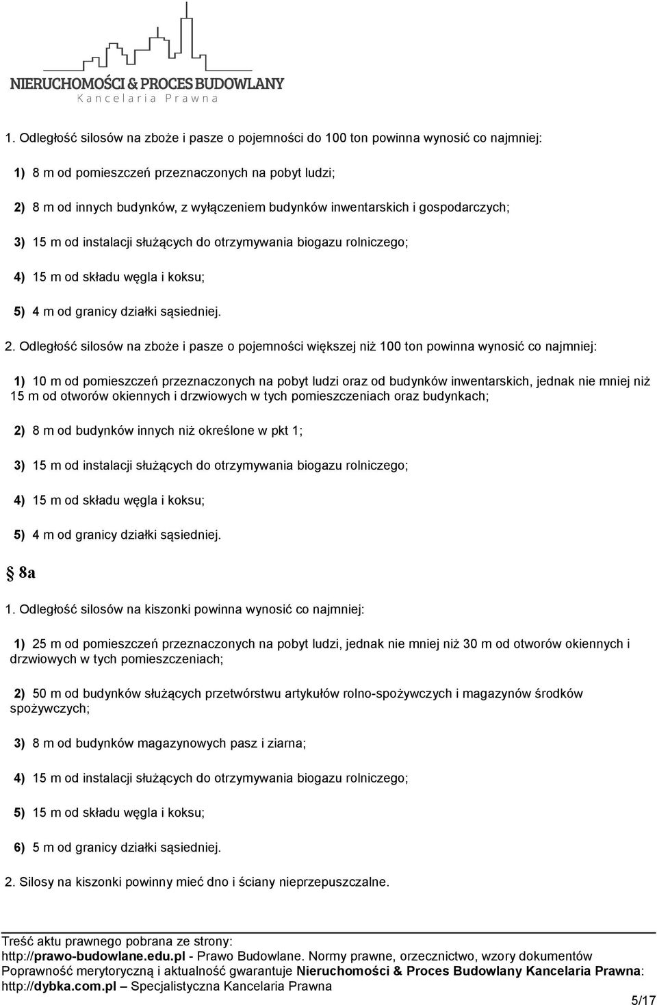 Odległość silosów na zboże i pasze o pojemności większej niż 100 ton powinna wynosić co najmniej: 1) 10 m od pomieszczeń przeznaczonych na pobyt ludzi oraz od budynków inwentarskich, jednak nie mniej